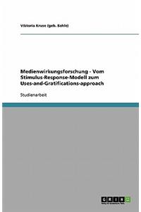 Medienwirkungsforschung - Vom Stimulus-Response-Modell zum Uses-and-Gratifications-approach