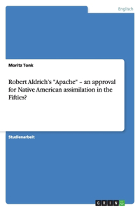 Robert Aldrich's Apache - an approval for Native American assimilation in the Fifties?