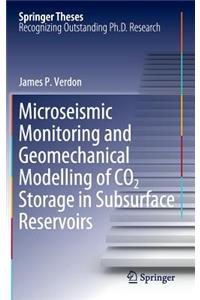 Microseismic Monitoring and Geomechanical Modelling of Co2 Storage in Subsurface Reservoirs