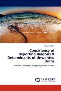 Consistency of Reporting, Reasons & Determinants of Unwanted Births