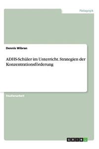 ADHS-Schüler im Unterricht. Strategien der Konzentrationsförderung