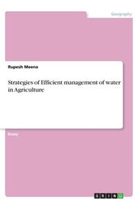 Strategies of Efficient management of water in Agriculture