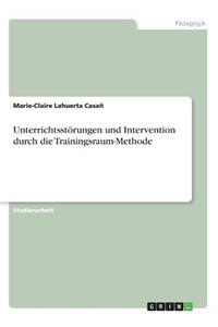 Unterrichtsstörungen und Intervention durch die Trainingsraum-Methode