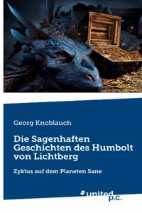 Die Sagenhaften Geschichten des Humbolt von Lichtberg