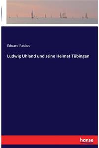Ludwig Uhland und seine Heimat Tübingen