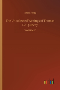 Uncollected Writings of Thomas De Quincey