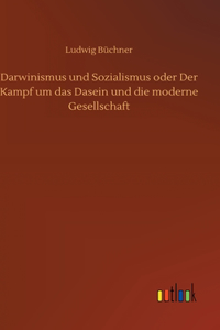 Darwinismus und Sozialismus oder Der Kampf um das Dasein und die moderne Gesellschaft