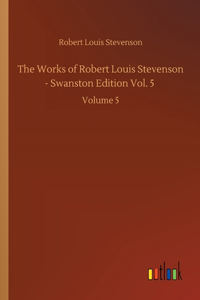 The Works of Robert Louis Stevenson - Swanston Edition Vol. 5