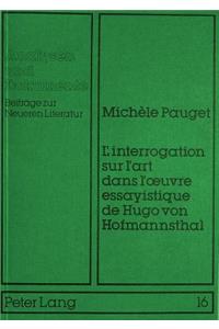 L'Interrogation Sur l'Art Dans l'Oeuvre Essayistique de Hugo Von Hofmannsthal