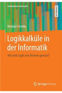 Logikkalküle in Der Informatik: Wie Wird Logik Vom Rechner Genutzt?