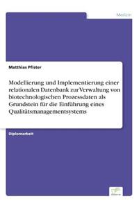 Modellierung und Implementierung einer relationalen Datenbank zur Verwaltung von biotechnologischen Prozessdaten als Grundstein für die Einführung eines Qualitätsmanagementsystems