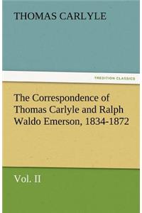 The Correspondence of Thomas Carlyle and Ralph Waldo Emerson, 1834-1872, Vol II.