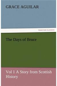 Days of Bruce Vol 1 a Story from Scottish History