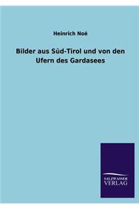 Bilder aus Süd-Tirol und von den Ufern des Gardasees