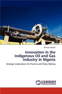 Innovation in the Indigenous Oil and Gas Industry in Nigeria