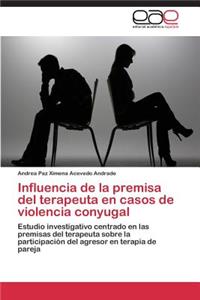 Influencia de La Premisa del Terapeuta En Casos de Violencia Conyugal