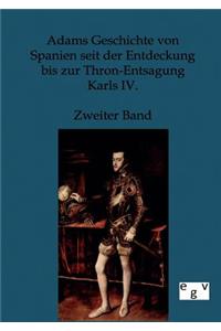 Adams Geschichte von Spanien seit der Entdeckung bis zur Thron-Entsagung Karls IV.