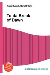 To Da Break of Dawn