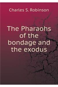 The Pharaohs of the bondage and the exodus