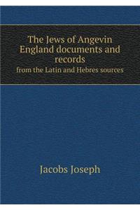 The Jews of Angevin England Documents and Records from the Latin and Hebres Sources