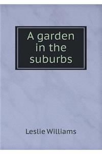 A Garden in the Suburbs