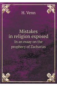 Mistakes in religion exposed In an essay on the prophecy of Zacharias