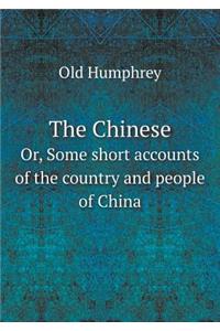 The Chinese Or, Some short accounts of the country and people of China