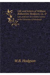 Life and Letters of William Ballantyne Hodgson, LL. D Late Professor of Economic Science in the University of Edinburgh