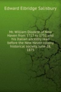 Mr. William Diodate of New Haven from 1717 to 1751 and His Italian ancestry read before the New Haven colony historical society, June 28, 1875