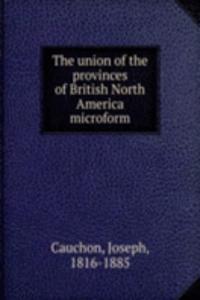 THE UNION OF THE PROVINCES OF BRITISH N