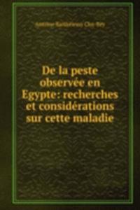 De la peste observee en Egypte: recherches et considerations sur cette maladie