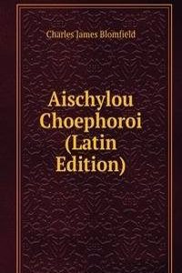 Aischylou Choephoroi (Latin Edition)
