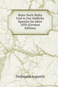 Reise Nach Malta Und in Das Sudliche Spanien Im Jahre 1830 (German Edition)