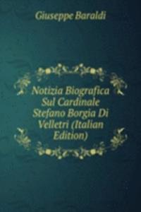 Notizia Biografica Sul Cardinale Stefano Borgia Di Velletri (Italian Edition)