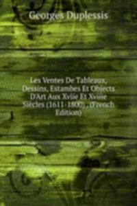 Les Ventes De Tableaux, Dessins, Estambes Et Objects D'Art Aux Xviie Et Xviiie Siecles (1611-1800) . (French Edition)