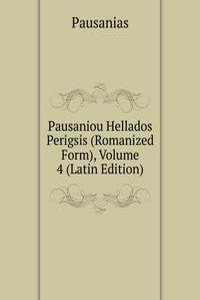 Pausaniou Hellados Perigsis (Romanized Form), Volume 4 (Latin Edition)