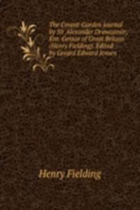 Covent-Garden journal by Sir Alexander Drawcansir, Knt. Censor of Great Britain (Henry Fielding). Edited by Gerard Edward Jensen