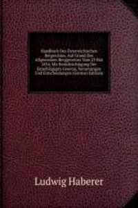 Handbuch Des Osterreichischen Bergrechtes, Auf Grund Des Allgemeinen Berggesetzes Vom 23 Mai 1854, Mit Berucksichtigung Der Einschlagigen Gesetze, Verornungen Und Entscheidungen (German Edition)