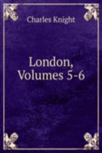 London, Volumes 5-6
