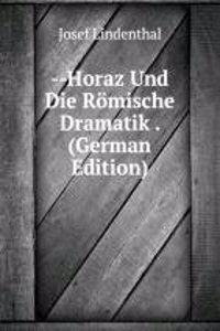 --Horaz Und Die Romische Dramatik . (German Edition)