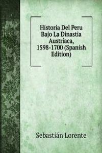 Historia Del Peru Bajo La Dinastia Austriaca, 1598-1700 (Spanish Edition)