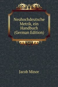 Neuhochdeutsche Metrik, ein Handbuch (German Edition)