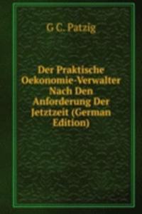 Der Praktische Oekonomie-Verwalter Nach Den Anforderung Der Jetztzeit (German Edition)