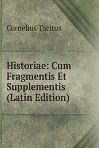 Historiae: Cum Fragmentis Et Supplementis (Latin Edition)