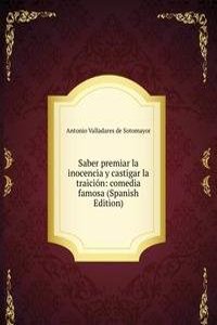 Saber premiar la inocencia y castigar la traicion: comedia famosa (Spanish Edition)