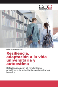 Resiliencia, adaptación a la vida universitaria y autoestima