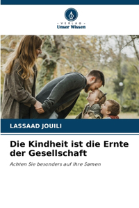 Kindheit ist die Ernte der Gesellschaft