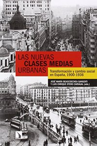Las nuevas clases medias urbanas: Transformacion y cambio social. Espana, 1900-1936