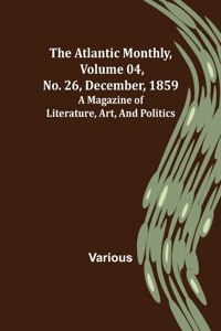 Atlantic Monthly, Volume 04, No. 26, December, 1859; A Magazine of Literature, Art, and Politics