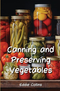 Canning and Preserving Vegetables